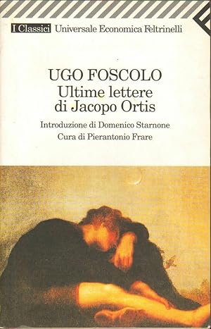 ULTIME LETTERE DI JACOPO ORTIS di Ugo Foscolo ed. Feltrinelli 2006