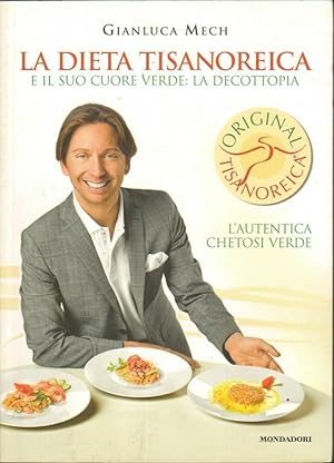 LA DIETA TISANOREICA E IL SUO CUORE VERDE: LA DECOTTOPIA di G. Mech ed Mondadori