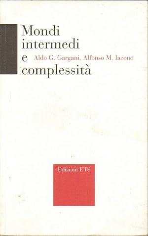 MONDI INTERMEDI E COMPLESSITA' di A. G. Gargani e A. M. Iacono ed. ETS 2005