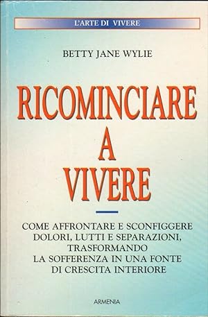 RICOMINCIARE A VIVERE di Betty Jane Wylie ed. Armenia 1998