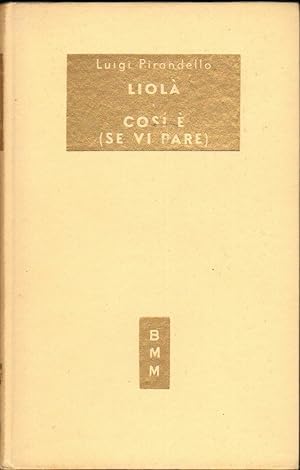 LIOLA' COSI' E' (SE VI PARE) di Luigi Pirandello ed. Mondadori 1953