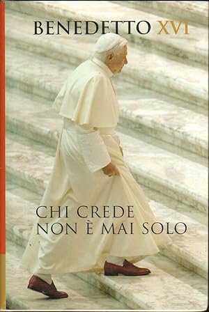 CHI CREDE NON E' MAI SOLO di Benedetto XVI ed. Cantagalli 2006