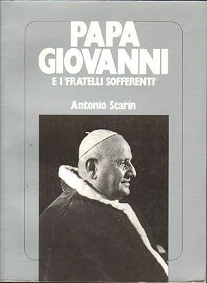PAPA GIOVANNI E I FRATELLI SOFFERENTI di Antonio Scarin ed. Paoline 1975