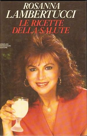 LE RICETTE DELLA SALUTE di Rosanna Lambertucci 1° ed. Mondadori 1990