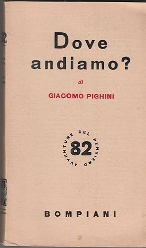 DOVE ANDIAMO? di Giacomo Pighini ed. Bompiani 1952