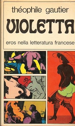 VIOLETTA EROS NELLA LETTERATURA FRANCESE Vol. 3 di T. Gautier ed. Luinetti 1968