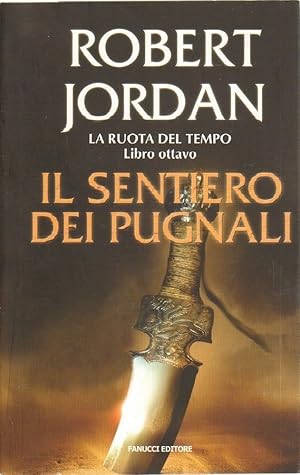 IL SENTIERO DEI PUGNALI. LA RUOTA DEL TEMPO Vol. 8 di R. Jordan ed. Fanucci