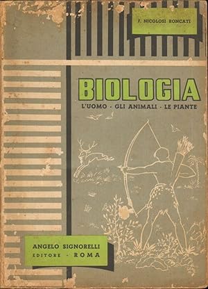 BIOLOGIA L'UOMO GLI ANIMALI LE PIANTE di F. Nicolosi Roncati ed. Signorelli