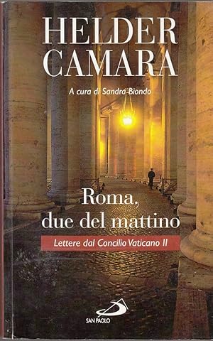 ROMA DUE DEL MATTINO LETTERE DAL CONCILIO VATICANO II di Helder Camara ed. 2008