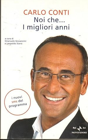 NOI CHE I MIGLIORI ANNI di Carlo Conti ed. Mondadori 2010