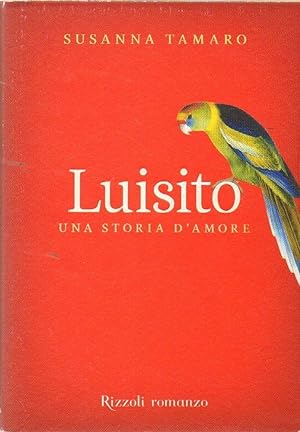 LUISITO UNA STORIA D'AMORE di Susanna Tamaro 1° ed. Rizzoli 2008