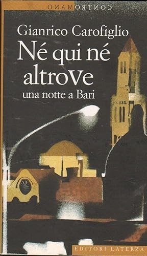 NE' QUI NE' ALTROVE. UNA NOTTE A BARI di Gianrico Carofiglio ed. Laterza