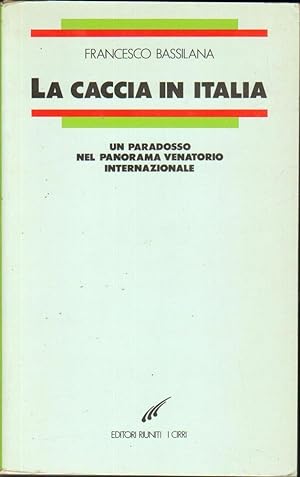 LA CACCIA IN ITALIA di Francesco Bassilana Edizione Fuori Commercio per L'Unità