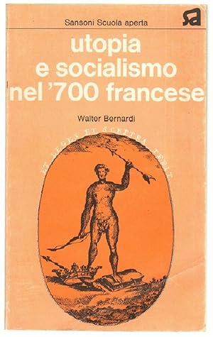 UTOPIA E SOCIALISMO NEL '700 FRANCESE di Walter Bernardi ed. Sansoni