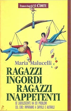 RAGAZZI INGORDI RAGAZZI INAPPETENTI di Maria Malucelli ed. Franco Angeli 1994