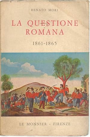 LA QUESTIONE ROMANA 1861-1865 di Renato Mori ed. Le Monnier 1963
