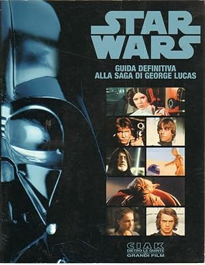 STAR WARS GUIDA DEFINITIVA ALLA SAGA DI GEORGE LUCAS Abbinam. Editoriale di Ciak