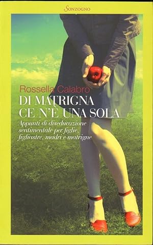 DI MATRIGNA CE N'E' UNA SOLA di Rossella Calabro ed. Sonzogno 2010