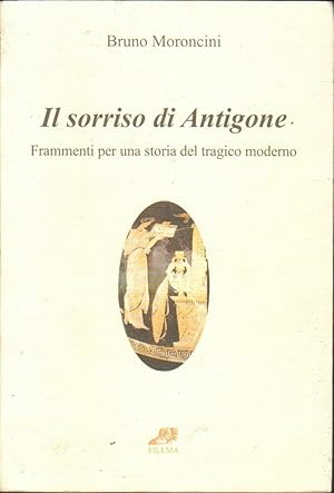 IL SORRISO DI ANTIGONE di Bruno Moroncini ed. Filema 2004