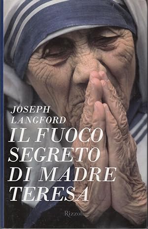 IL FUOCO SEGRETO DI MADRE TERESA di Joseph Langford 1° ed. Rizzoli 2009