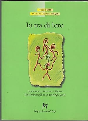 IO TRA DI LORO di Vito Ferri e Matilde Panier Bagat ed. Edizioni Scientifiche