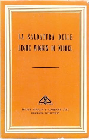 LA SALDATURA DELLE LEGHE WIGGIN DI NICHEL ed. Henry Wiggin & Company