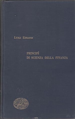 PRINCIPI DI SCIENZA DELLA FINANZA di Luigi Einaudi ed. Einaudi 1949