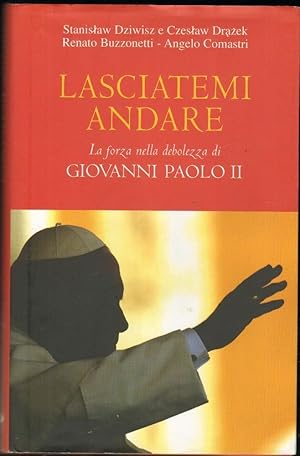 LASCIATEMI ANDARE di Dziwisz, Drazek, Buzzonetti e Comastri ed. San Paolo 2006