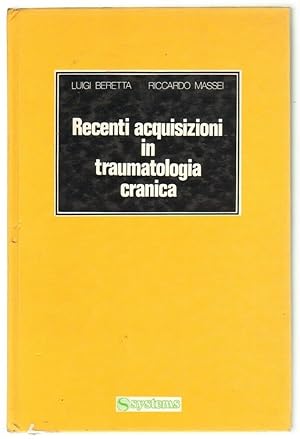 RECENTI ACQUISIZIONI IN TRAUMATOLOGIA CRANICA di Beretta e Massei ed. Systems