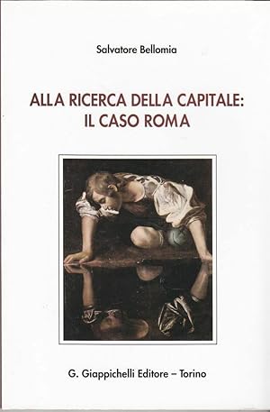 ALLA RICERCA DELLA CAPITALE IL CASO ROMA di Salvatore Bellomia ed. Giappichelli