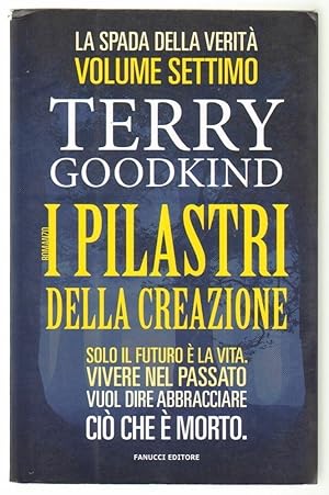 I PILASTRI DELLA CREAZIONE. LA SPADA DELLA VERITA' Vol. 7 di T. Goodkind Fanucci