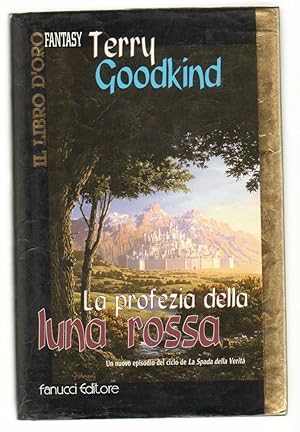 LA PROFEZIA DELLA LUNA ROSSA (La Spada della verità n. 7) di Terry Goodkind 1° ed. 2001 Fanucci