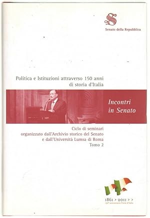 POLITICA E ISTITUZIONI ATTRAVERSO 150 ANNI DI STORIA D'ITALIA tomo 2 ed. Senato