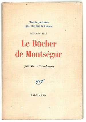 LE BUCHER DE MONTSEGUR 16 MARS 1244 Zoe Oldenbourg ed. Gallimard 1959