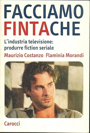FACCIAMO FINTA CHE di Maurizio Costanzo e Flaminia Morandi ed. Carocci