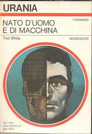 Urania n. 794 NATO D'UOMO E DI MACCHINA di Ted White ed. Mondadori