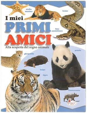 I MIEI PRIMI AMICI. ALLA SCOPERTA DEL REGNO ANIMALE ed. Canguro Editore