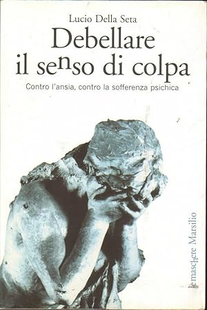 DEBELLARE IL SENSO DI COLPA di Lucio Della Seta ed. Marsilio 2005