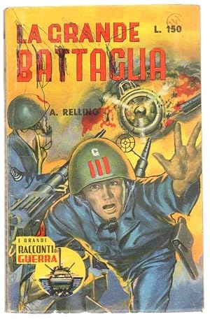 LA GRANDE BATTAGLIA di A. Relling ed. G.E.I. - Grandi Racconti di Guerra n. 9