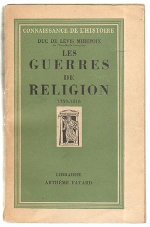 LES GUERRES DE RELIGION 1559-1610 Duc De Levis Mirepoix ed. Artheme Fayard