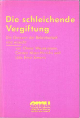 Gebrauchtware Die schleichende Vergiftung. Die Grenzen der Belastbarkeit sind erreicht. Die Notwendigkeit einer unabhängigen Umwelttoxikologie