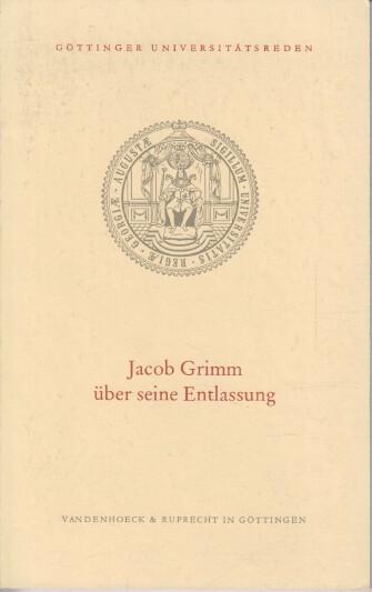 Jacob Grimm über seine Entlassung. Mit Nachw. v. N. Kamp u. e. editorischen Notiz v. U.-M. Schneider.