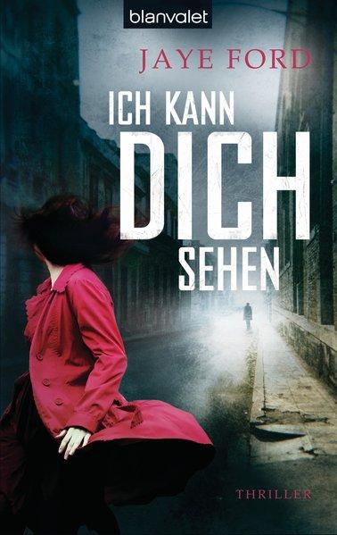 Ich kann dich sehen : Thriller / Jaye Ford. Aus dem austral. Engl. von Christiane Winkler / Blanvalet ; 38199 Thriller - Ford, Jaye und Christiane Winkler