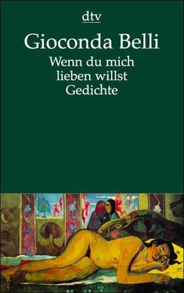 Wenn du mich lieben willst : gesammelte Gedichte / Gioconda Belli. Dt. von Dieter Masuhr . / dtv ; 12722 - Belli, Gioconda, Dieter Masuhr Dagmar Ploetz u. a.