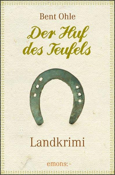 Der Huf des Teufels : Landkrimi / Bent Ohle / Landkrimi - Ohle, Bent