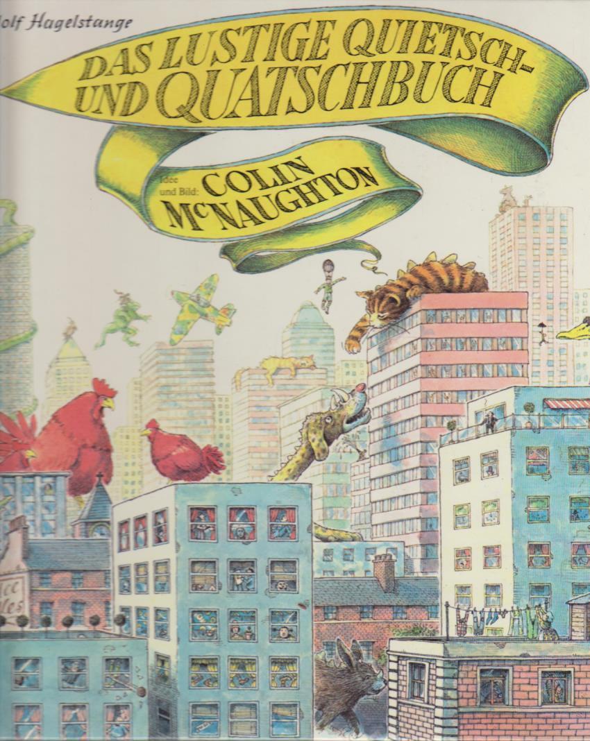 Das lustige Quietsch- und Quatschbuch / Idee u. Bild: Colin McNaughton. Rudolf Hagelstange - McNaughton, Colin und Rudolf Hagelstange