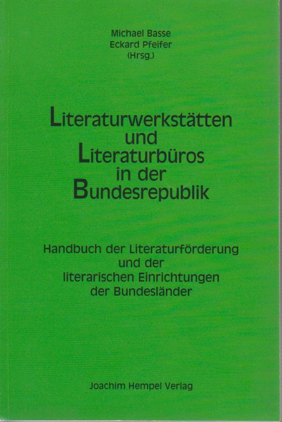 Literaturwerkstätten und Literaturbüros in der Bundesrepublik. Handbuch der Literaturförderung und der literarischen Einrichtungen der Bundesländer