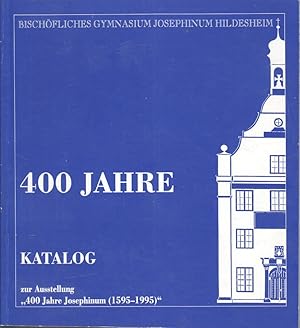 400 Jahre Bischöfliches Gymnasium Josephinum Hildesheim. Katalog zur Geschichte der Schule seit d...