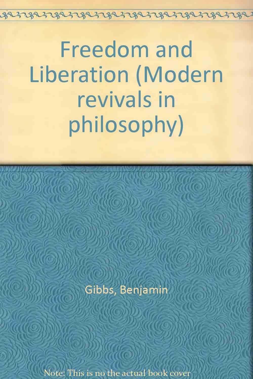 Freedom and Liberation (Modern revivals in philosophy) - Gibbs, Benjamin
