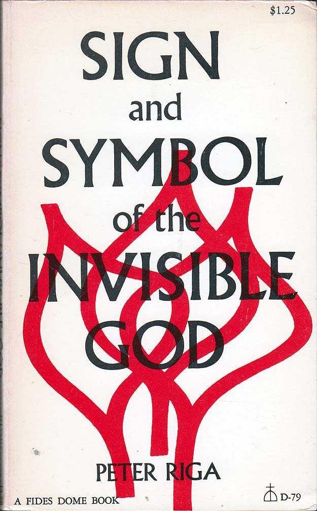 Sign and symbol of the invisible God: Essays on the sacraments today (A Fides dome book)